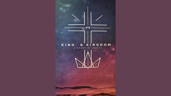 King & Kingdom - A Study of Daniel