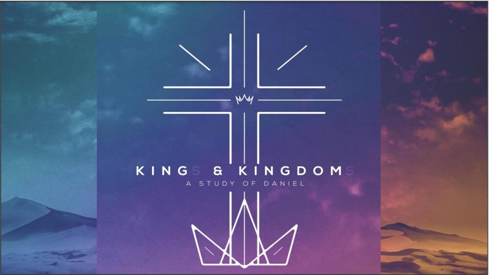 King & Kingdom - A Study of Daniel